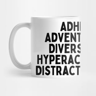 ADHD: Adventure, Diversity, Hyperactivity, Distractibility. Mug